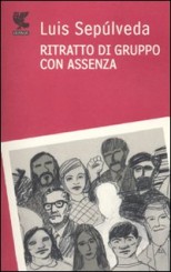 “Ritratto di gruppo con assenza” di Luis Sepúlveda