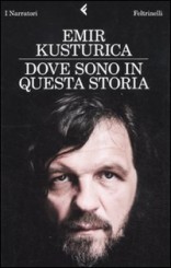 “Dove sono in questa storia” di Emir Kusturica