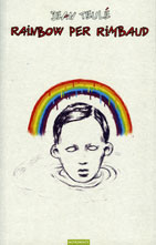 “Rainbow per Rimbaud” di Jean Teulé
