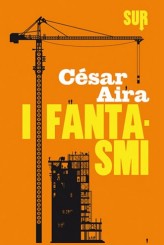 “I fantasmi” di César Aira