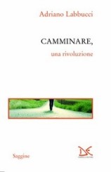 “Camminare, una rivoluzione” di Adriano Labbucci