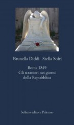 “Roma 1849. Gli stranieri nei giorni della Repubblica” di Brunella Diddi e Stella Sofri