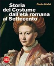 “Storia del Costume dall’età romana al Settecento” di Giulia Mafai