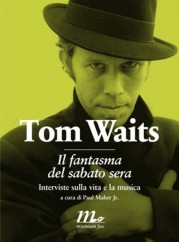 “Tom Waits, Il fantasma del sabato sera” di Paul Maher Jr.