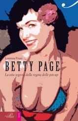 “Betty Page. La vita segreta della regina delle pin-up” di Lorenza Fruci