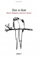 “Zoo a due” di Marino Magliani e Giacomo Sartori