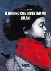 “Il giorno che diventammo umani” di Paolo Zardi