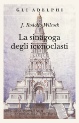 “La sinagoga degli iconoclasti” <br/>di J. Rodolfo Wilcock