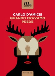 “Quando eravamo prede” <br/>di Carlo D’Amicis