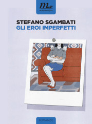 “Gli eroi imperfetti”<br/> di Stefano Sgambati