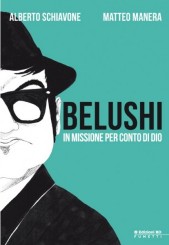 “Belushi. In missione per conto di Dio” <br/>di A. Schiavone e M. Manera