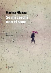 “Se mi cerchi non ci sono” <br/>di Marina Mizzau