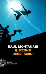 “Il regno degli amici” <br/>di Raul Montanari