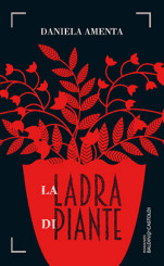 “La ladra di piante“ <br/>di Daniela Amenta