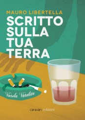 “Scritto sulla tua terra” <br/>di Mauro Libertella