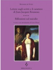 “Lettere sugli scritti e il carattere di Jean Jacques Rousseau – Riflessioni sul suicidio” </br>di Madame de Staël
