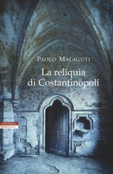 “La reliquia di Costantinopoli” </br>DI PAOLO MALAGUTI