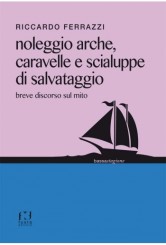 “Noleggio arche, caravelle e scialuppe di salvataggio” </br>di Riccardo Ferrazzi
