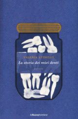 “La storia dei miei denti” </br>di Valeria Luiselli