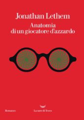 “Anatomia di un giocatore d’azzardo” </br>di Jonathan Lethem