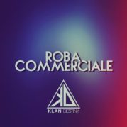 “Roba Commerciale” </br> dei Klan Destiny