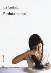 “Perdutamente” </br>di Ida Amlesù