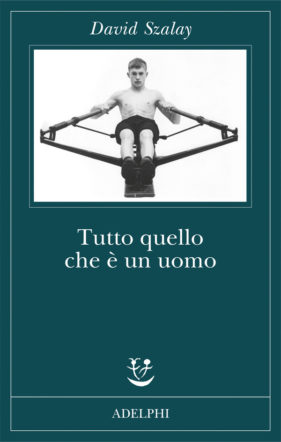 Copertina di David Szalay, Tutto quello che è un uomo