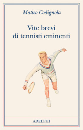Copertina di Vite brevi di tennisti eminenti di Matteo Codignola