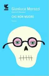 “Chi non muore” di Gianluca Morozzi