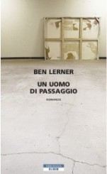 “Un uomo di passaggio” di Ben Lerner
