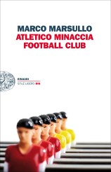 “Atletico Minaccia Football Club” di Marco Marsullo