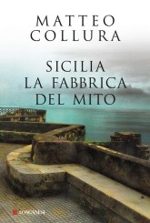 “Sicilia. La fabbrica del mito” di Matteo Collura