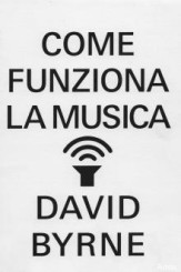 “Come funziona la musica” di David Byrne