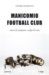 “Manicomio Football Club” di Andrea Romano