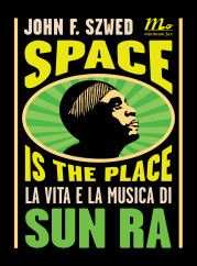 “Space is the place. La vita e la musica di Sun Ra” di John F. Szwed