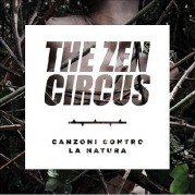 “Canzoni contro la natura” degli Zen Circus