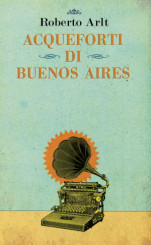 “Acqueforti di Buenos Aires”<br/> di Roberto Arlt